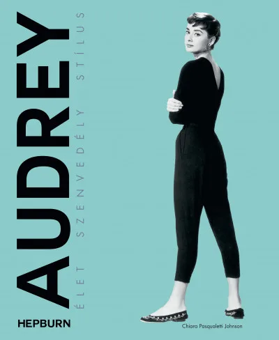 Audrey Hepburn - Élet, szenvedély, stílus akció