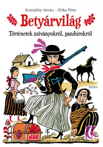 Betyárvilág Történetek zsiványokról, pandúrokról akció